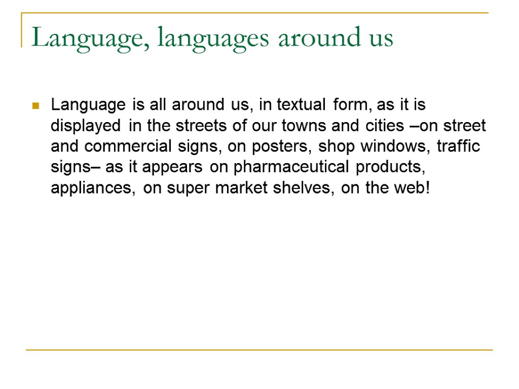 Language, languages around us Language is all around us, in textual form, as it